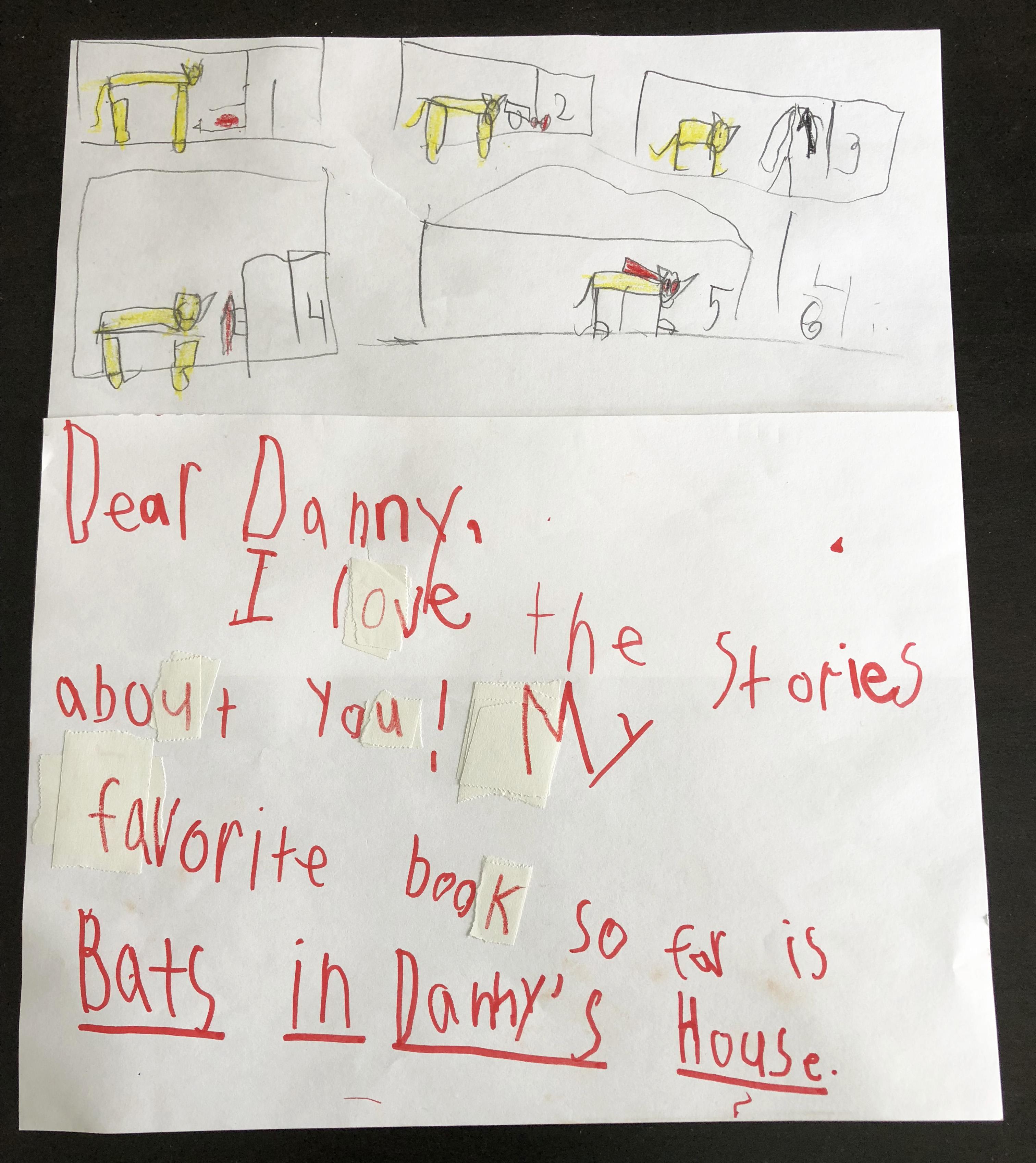 My favorite book so far is Bats in Danny's House.